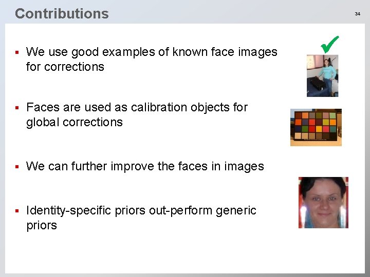 Contributions § We use good examples of known face images for corrections § Faces