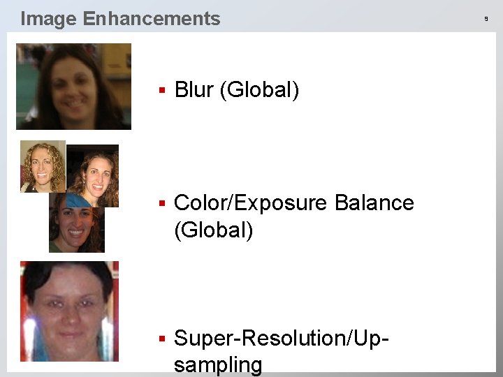 Image Enhancements § Blur (Global) § Color/Exposure Balance (Global) § Super-Resolution/Upsampling 9 