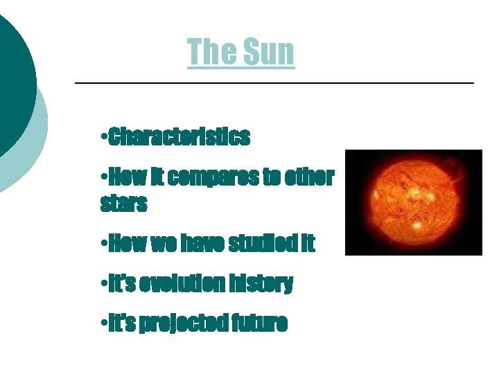 The Sun • Characteristics • How it compares to other stars • How we