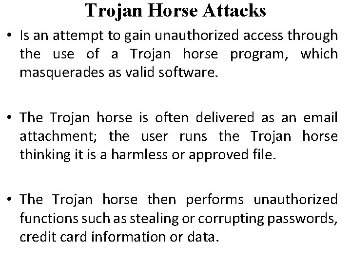 Trojan Horse Attacks • Is an attempt to gain unauthorized access through the use