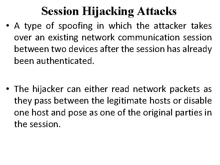 Session Hijacking Attacks • A type of spoofing in which the attacker takes over