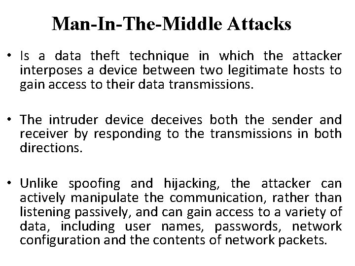 Man-In-The-Middle Attacks • Is a data theft technique in which the attacker interposes a