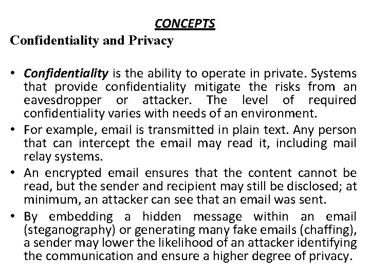 CONCEPTS Confidentiality and Privacy • Confidentiality is the ability to operate in private. Systems