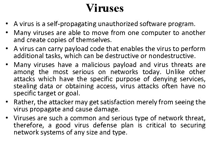 Viruses • A virus is a self-propagating unauthorized software program. • Many viruses are