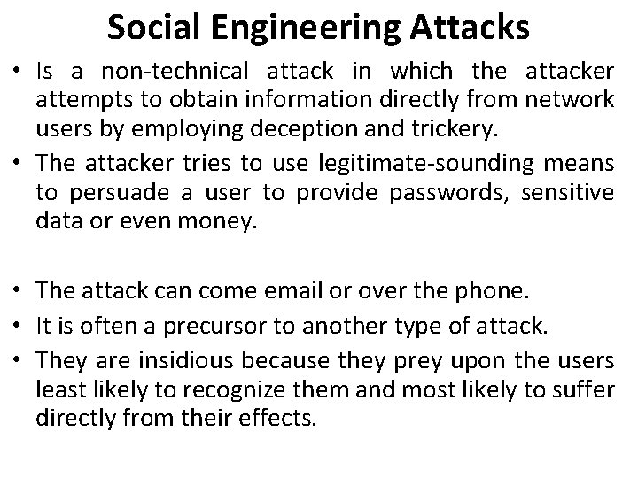 Social Engineering Attacks • Is a non-technical attack in which the attacker attempts to