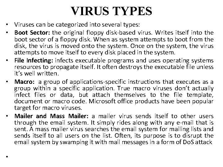 VIRUS TYPES • Viruses can be categorized into several types: • Boot Sector: the