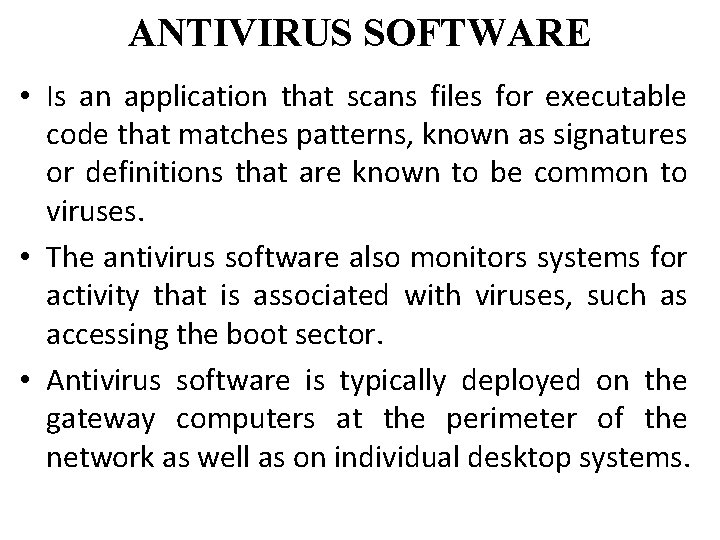 ANTIVIRUS SOFTWARE • Is an application that scans files for executable code that matches