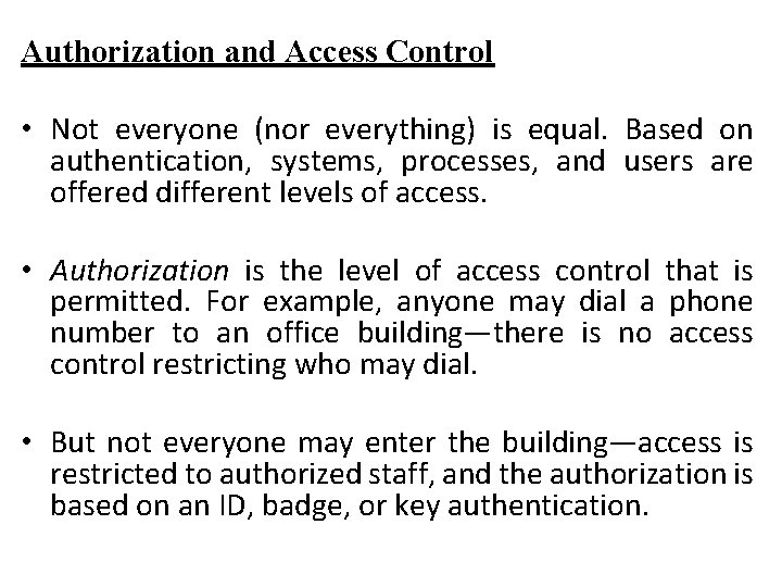 Authorization and Access Control • Not everyone (nor everything) is equal. Based on authentication,