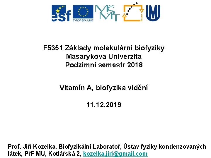 F 5351 Základy molekulární biofyziky Masarykova Univerzita Podzimní semestr 2018 Vitamín A, biofyzika vidění