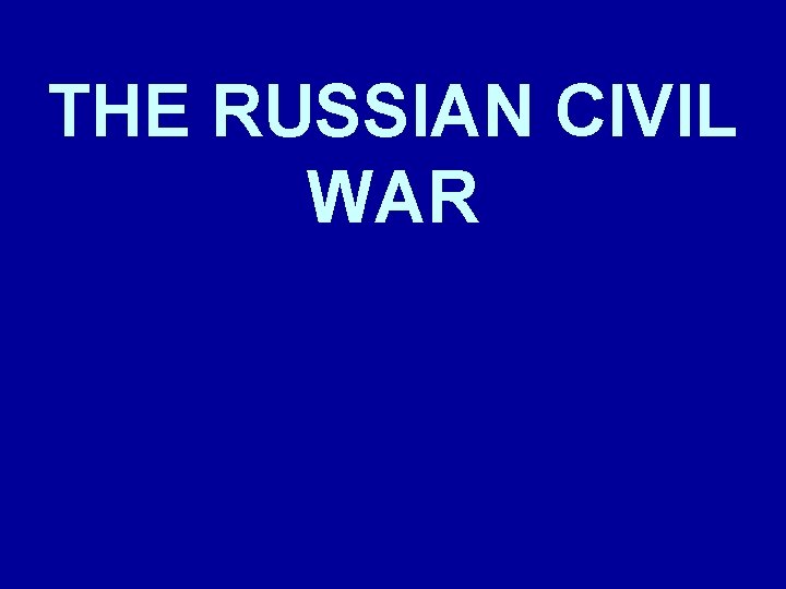 THE RUSSIAN CIVIL WAR 