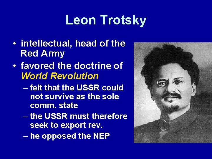 Leon Trotsky • intellectual, head of the Red Army • favored the doctrine of