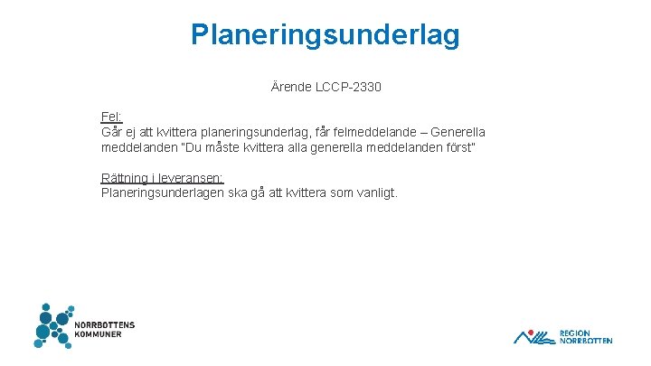 Planeringsunderlag Ärende LCCP-2330 Fel: Går ej att kvittera planeringsunderlag, får felmeddelande – Generella meddelanden