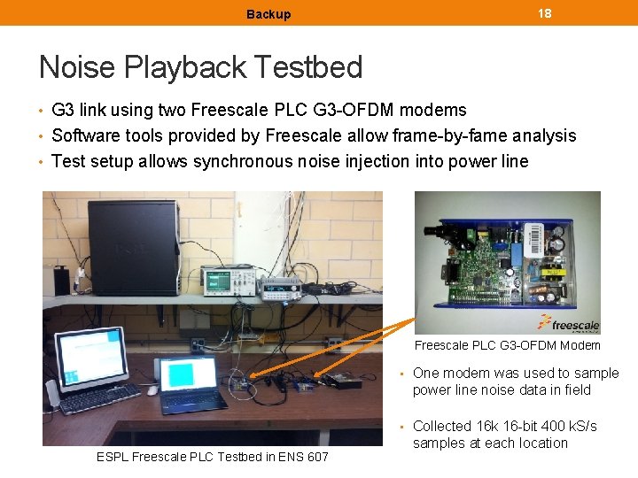 18 Backup Noise Playback Testbed • G 3 link using two Freescale PLC G