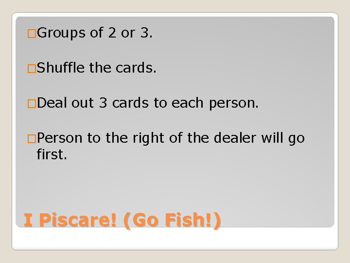 �Groups of 2 or 3. �Shuffle the cards. �Deal out 3 cards to each