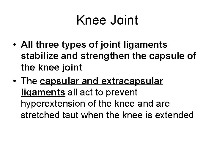 Knee Joint • All three types of joint ligaments stabilize and strengthen the capsule