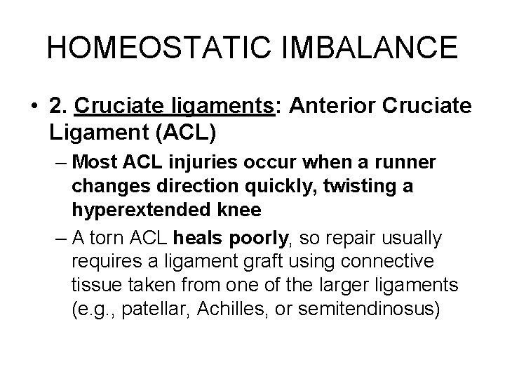 HOMEOSTATIC IMBALANCE • 2. Cruciate ligaments: Anterior Cruciate Ligament (ACL) – Most ACL injuries