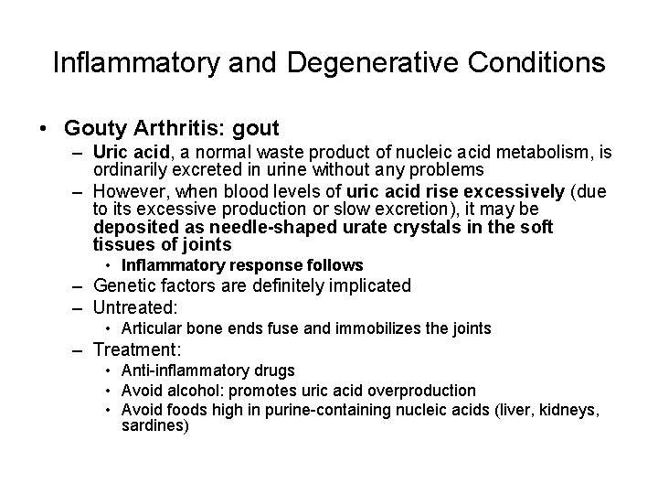 Inflammatory and Degenerative Conditions • Gouty Arthritis: gout – Uric acid, a normal waste