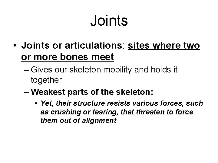 Joints • Joints or articulations: sites where two or more bones meet – Gives