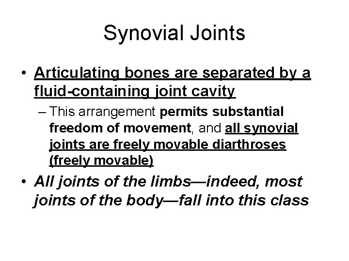 Synovial Joints • Articulating bones are separated by a fluid-containing joint cavity – This