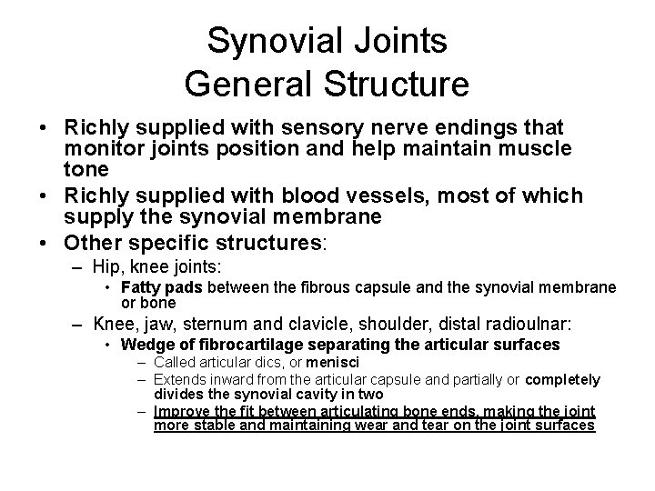 Synovial Joints General Structure • Richly supplied with sensory nerve endings that monitor joints