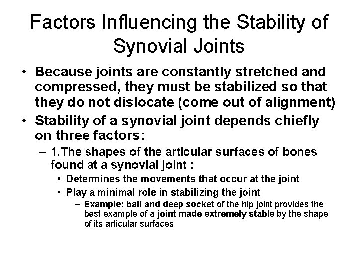 Factors Influencing the Stability of Synovial Joints • Because joints are constantly stretched and