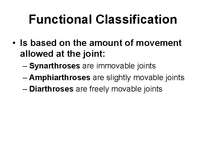 Functional Classification • Is based on the amount of movement allowed at the joint: