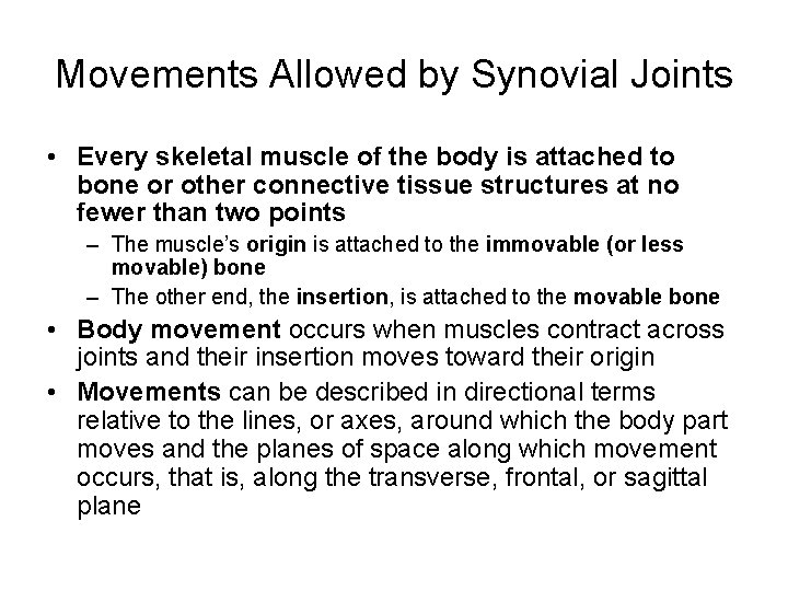 Movements Allowed by Synovial Joints • Every skeletal muscle of the body is attached