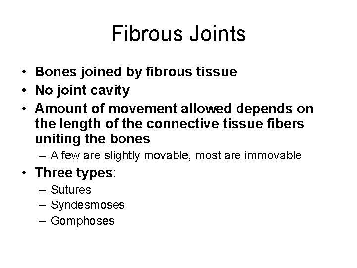 Fibrous Joints • Bones joined by fibrous tissue • No joint cavity • Amount