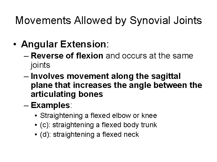 Movements Allowed by Synovial Joints • Angular Extension: – Reverse of flexion and occurs