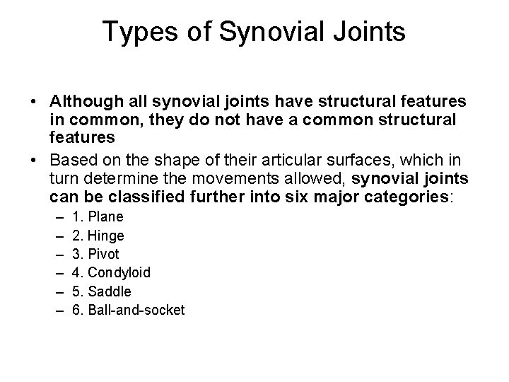 Types of Synovial Joints • Although all synovial joints have structural features in common,