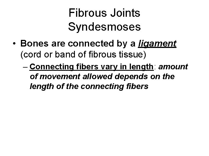 Fibrous Joints Syndesmoses • Bones are connected by a ligament (cord or band of