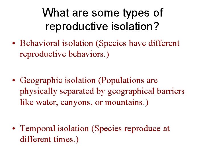 What are some types of reproductive isolation? • Behavioral isolation (Species have different reproductive