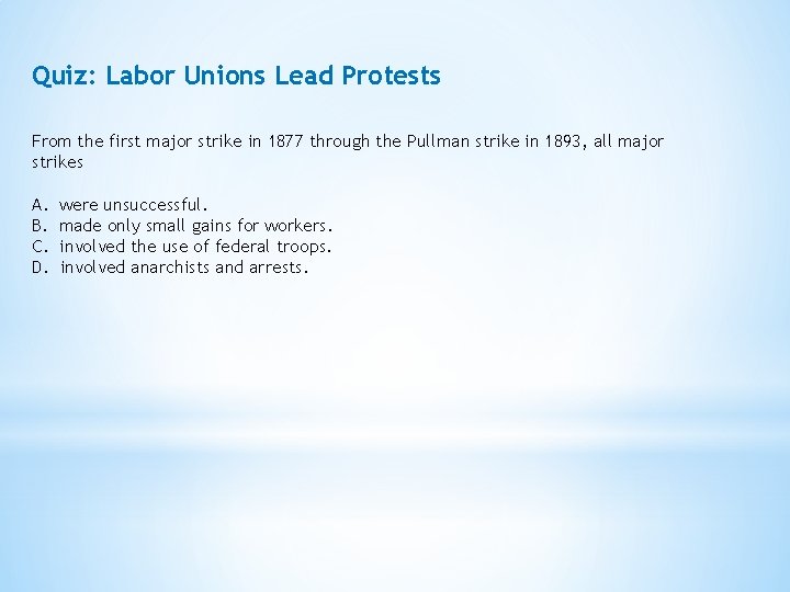 Quiz: Labor Unions Lead Protests From the first major strike in 1877 through the