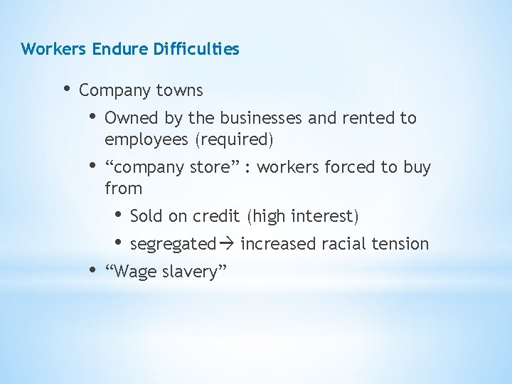 Workers Endure Difficulties • Company towns • Owned by the businesses and rented to