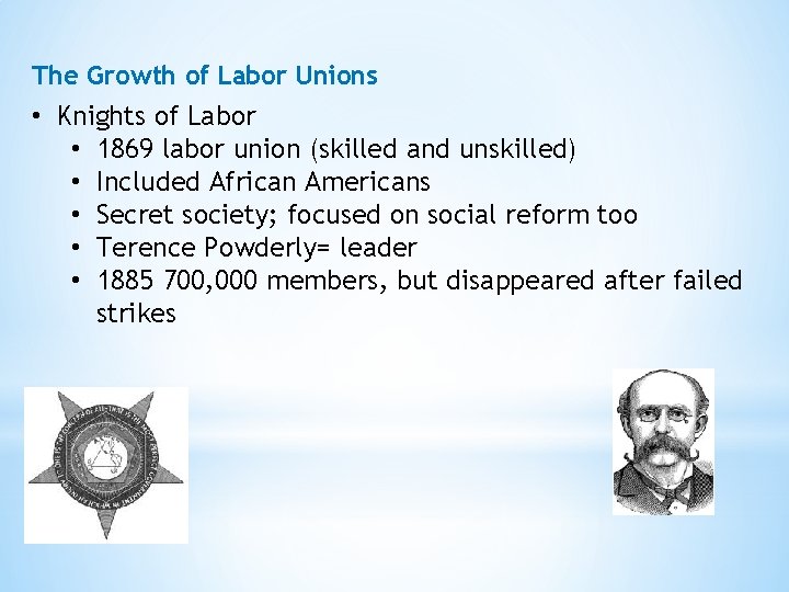 The Growth of Labor Unions • Knights of Labor • 1869 labor union (skilled