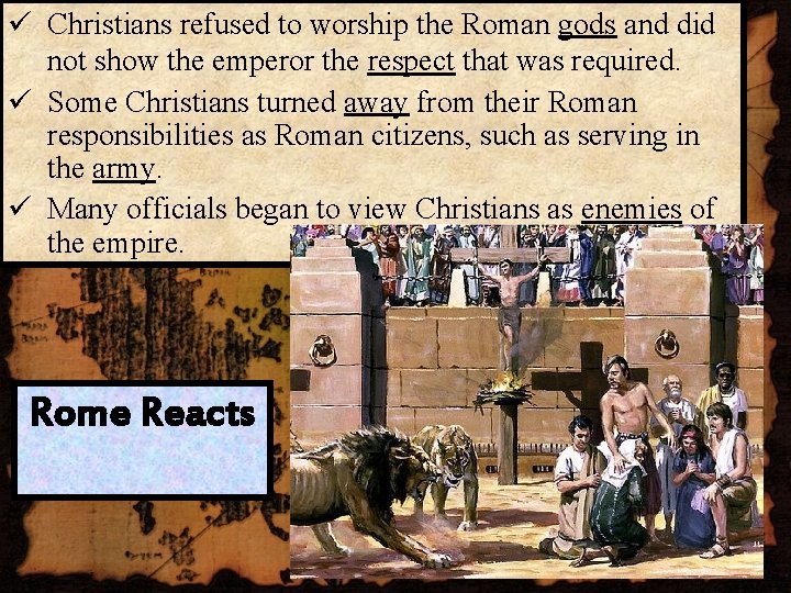 ü Christians refused to worship the Roman gods and did not show the emperor