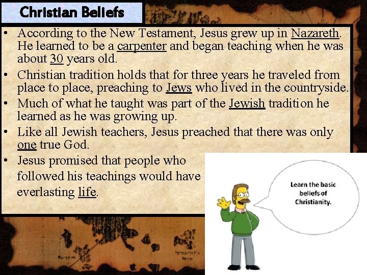 Christian Beliefs • According to the New Testament, Jesus grew up in Nazareth. He