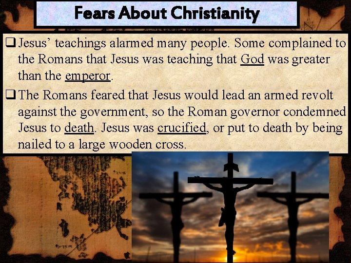 Fears About Christianity q Jesus’ teachings alarmed many people. Some complained to the Romans