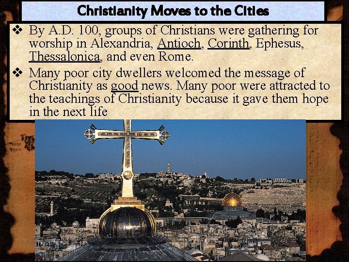 Christianity Moves to the Cities v By A. D. 100, groups of Christians were