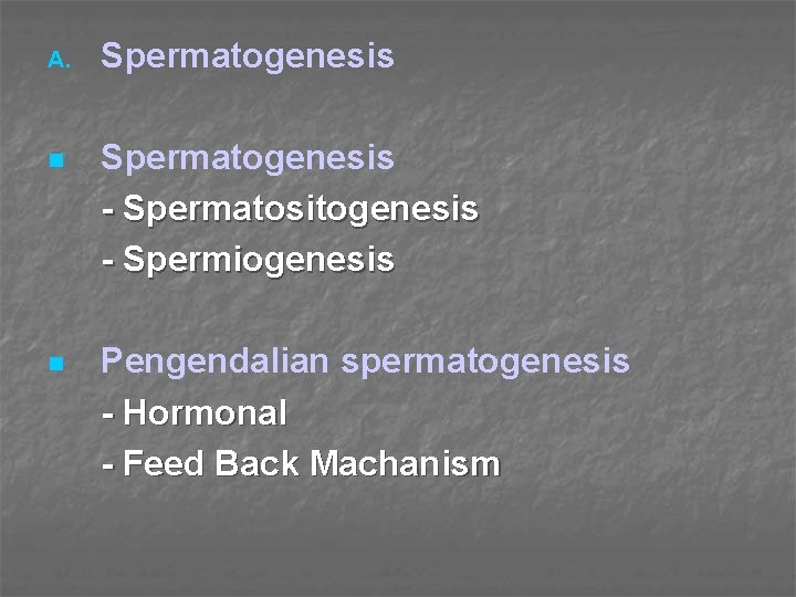 A. Spermatogenesis n Spermatogenesis - Spermatositogenesis - Spermiogenesis n Pengendalian spermatogenesis - Hormonal -