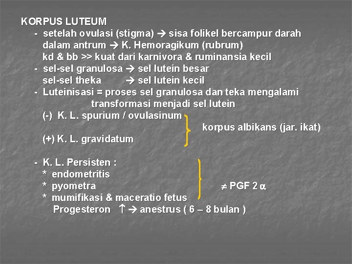 KORPUS LUTEUM - setelah ovulasi (stigma) sisa folikel bercampur darah dalam antrum K. Hemoragikum