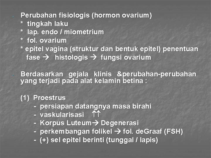 - Perubahan fisiologis (hormon ovarium) * tingkah laku * lap. endo / miometrium *