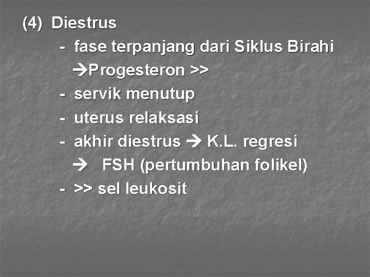 (4) Diestrus - fase terpanjang dari Siklus Birahi Progesteron >> - servik menutup -