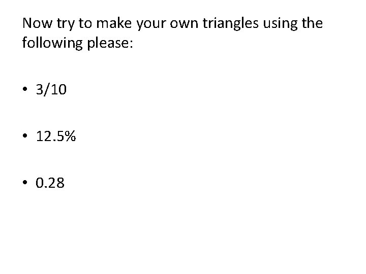 Now try to make your own triangles using the following please: • 3/10 •