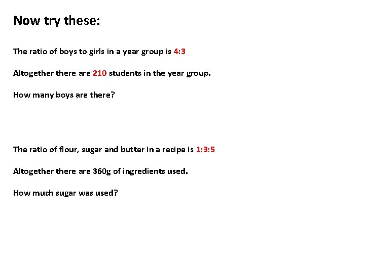 Now try these: The ratio of boys to girls in a year group is