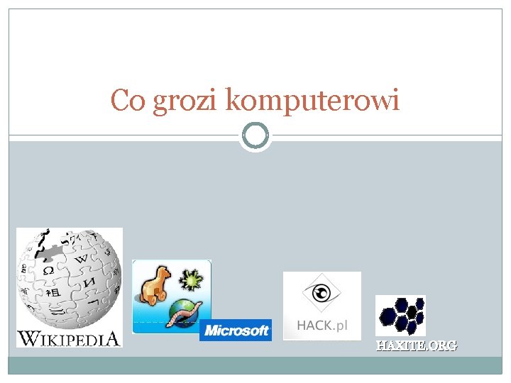 Co grozi komputerowi HAXITE. ORG 