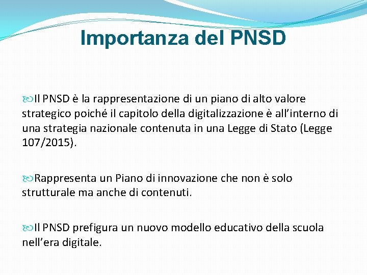 Importanza del PNSD Il PNSD è la rappresentazione di un piano di alto valore