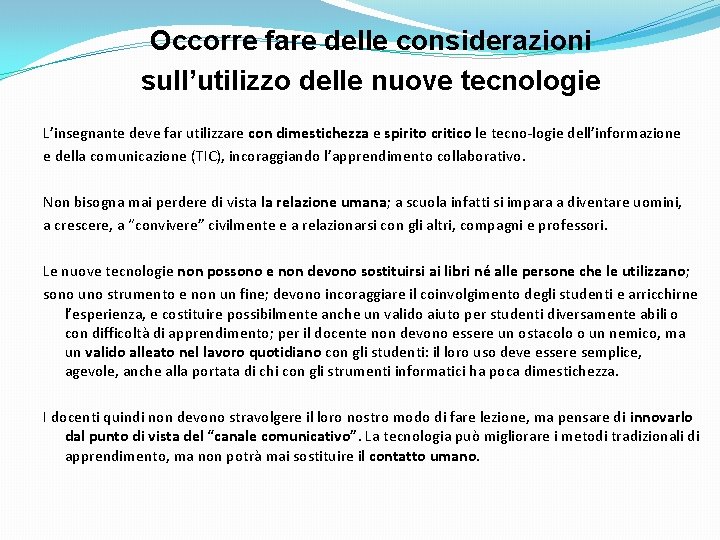 Occorre fare delle considerazioni sull’utilizzo delle nuove tecnologie L’insegnante deve far utilizzare con dimestichezza