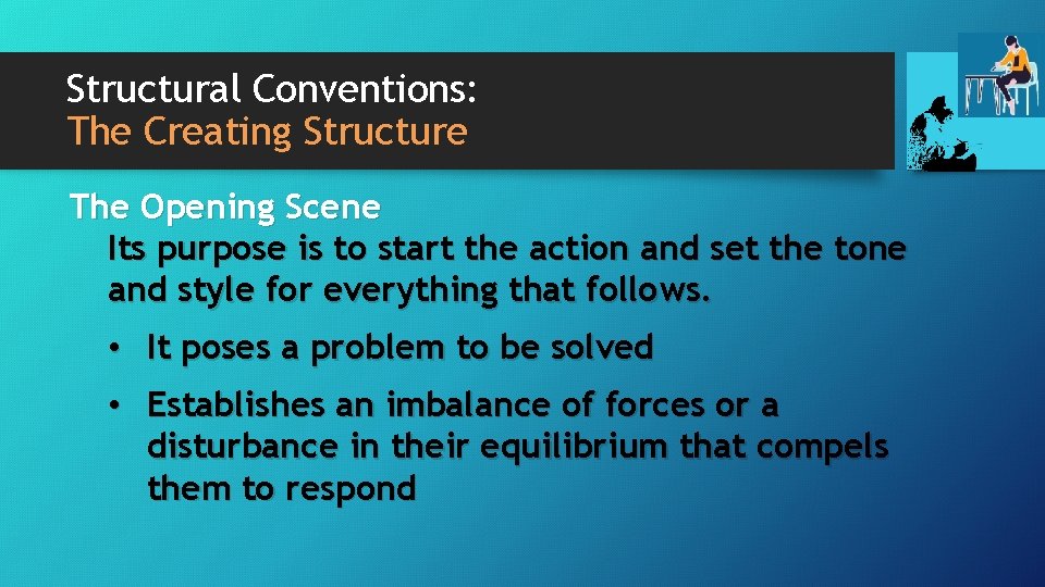 Structural Conventions: The Creating Structure The Opening Scene Its purpose is to start the