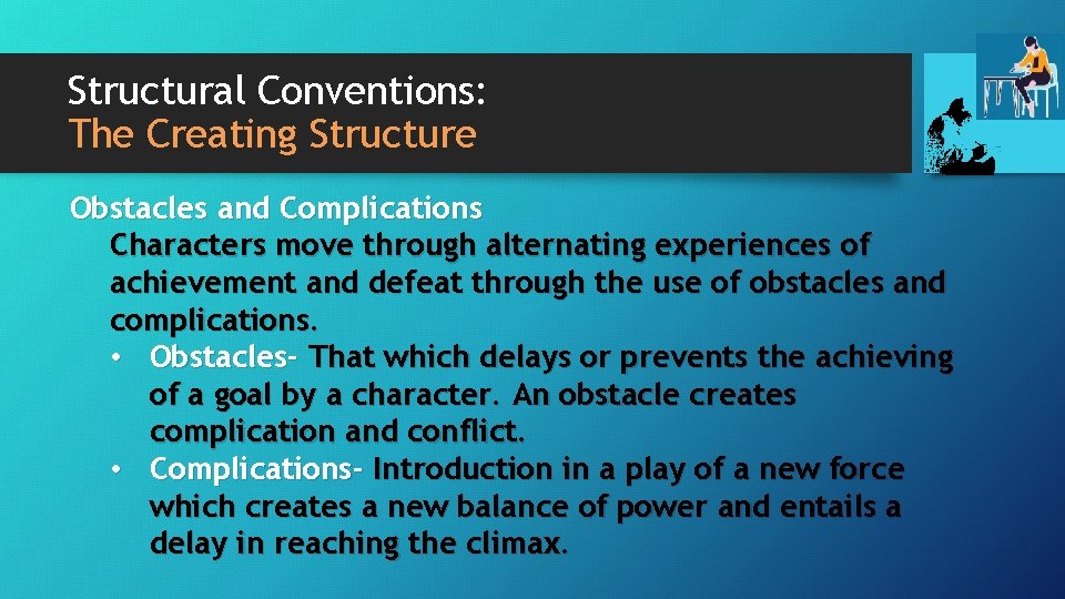 Structural Conventions: The Creating Structure Obstacles and Complications Characters move through alternating experiences of